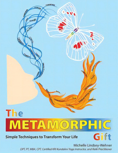 The Metamorphic Gift: Simple Techniques To Transform Your Life, De Lindsey-wehner, Michelle. Editorial Lightning Source Inc, Tapa Blanda En Inglés