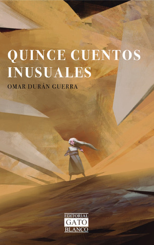 Quince Cuentos Inusuales, De Duran Guerra, Omar. Editorial Gato Blanco, Tapa Blanda, Edición 1 En Español, 2021