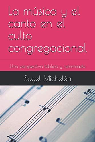 Libro: La Música Y El Canto En El Culto Congregacional: Una 