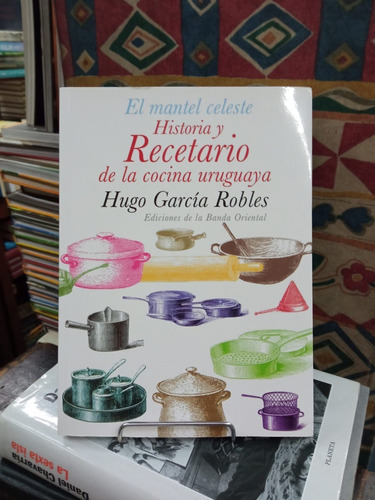 El Matel Celeste, Historia Y Recetario De La Cocina Uruguaya
