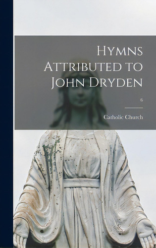 Hymns Attributed To John Dryden; 6, De Catholic Church. Editorial Hassell Street Pr, Tapa Dura En Inglés