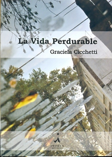 La Vida Perdurable, De Cicchetti, Graciela. Serie N/a, Vol. Volumen Unico. Editorial Imprex Ediciones, Tapa Blanda, Edición 1 En Español, 2013