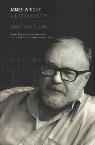 James Wright : A Life In Poetry, De Jonathan Blunk. Editorial Farrar, Straus & Giroux Inc, Tapa Blanda En Inglés