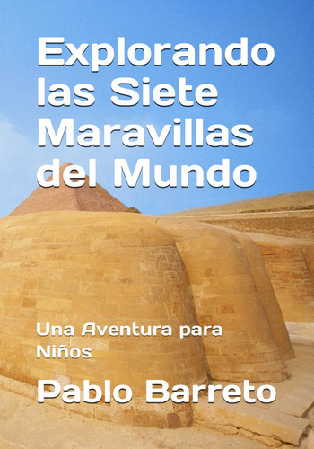 Explorando Las Siete Maravillas Del Mundo: Una Aventura Pa 