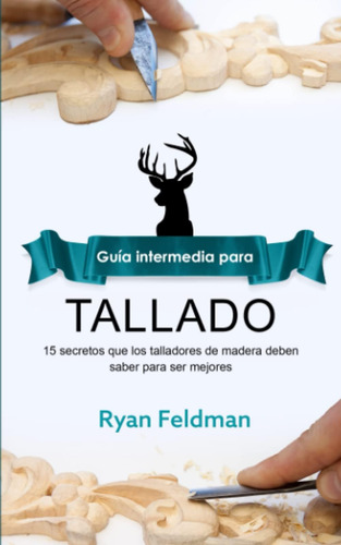 Libro: Whittling: Guía Intermedia Para Tallado: 15 Secretos 