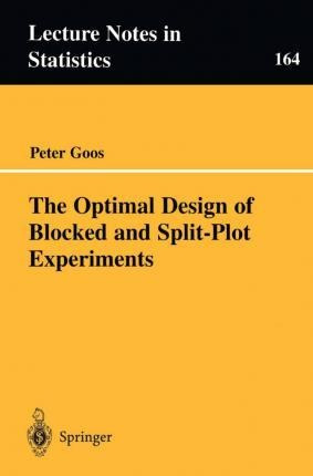 The Optimal Design Of Blocked And Split-plot Experiments ...