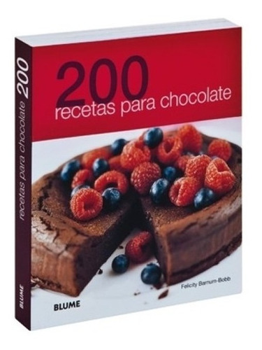 200 Recetas Para Chocolate - Pasteles, Postres, Dulces Y Más