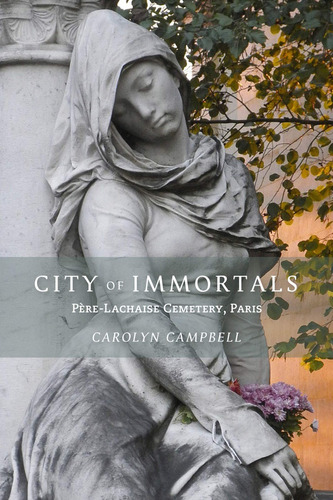 City Of Immortals. Père-lachaise Cemetery, Paris / Campbell