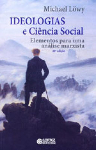 Ideologias E Ciência Social: Elementos Para Uma Análise Marxista, De Löwy, Michael. Editora Cortez, Capa Mole, Edição 20ª Edição - 2017 Em Português