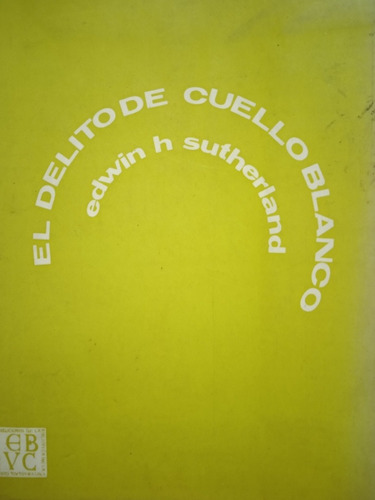 El Delito De Cuello Blanco / Edwin Sutherland