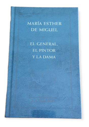 El General El Pintor Y La Dama - Maria Esther De Miguel 