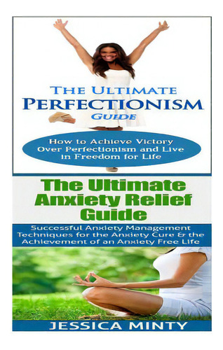 Anxiety Relief: Perfectionism: Anxiety Management & Stress Solutions For Overcoming Anxiety, Worr..., De Minty, Jessica. Editorial Createspace, Tapa Blanda En Inglés