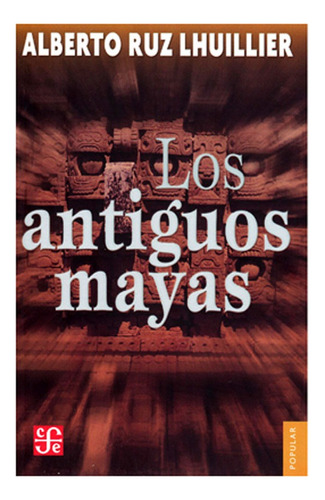 Libro Fisico Los Antiguos Mayas,  Alberto Ruz Lhuillier