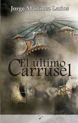 Libro El Ultimo Carrusel - Martinez Larios, Jorge