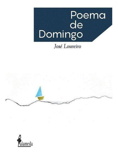 Libro: Poema De Domingo. Jose Loureiro. Alameda