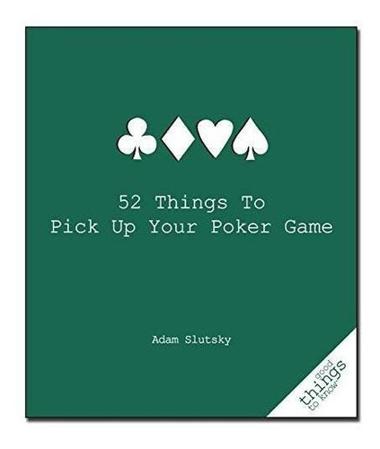 52 Things To Pick Up Your Poker Game - (libro En Inglés)