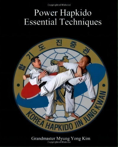 Power Hapkido - Essential Techniques, De Myung Yong Kim. Editorial Createspace Independent Publishing Platform, Tapa Blanda En Inglés