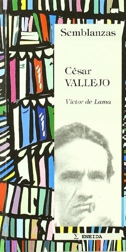 Semblanzas  César Vallejo, De Victor De Lama. Editorial Eneida En Español