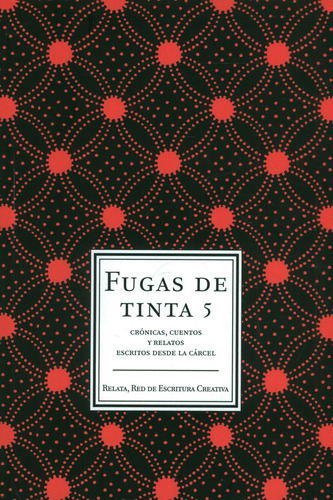 Fugas De Tinta 5: Crónicas, cuentos y relatos escritos desde la cárcel, de Varios autores. Serie 9588545677, vol. 1. Editorial Taller de Edición Rocca, tapa blanda, edición 2013 en español, 2013