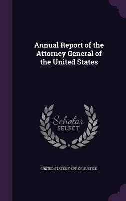 Annual Report Of The Attorney General Of The United State...