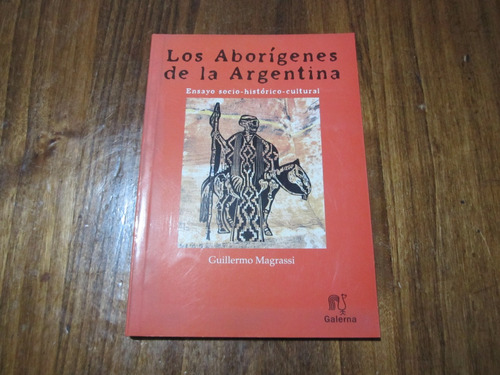 Los Aborígenes De La Argentina - Guillermo Magrassi 