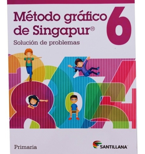 Método Gr´fico De Singapur Solicion De Problemas 6, De Ivonne Osorio De Leon. Editorial Santillana, Tapa Blanda En Español, 2019