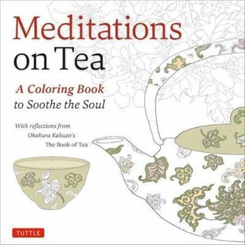 Meditations On Tea : A Coloring Book To Soothe The Soul -...
