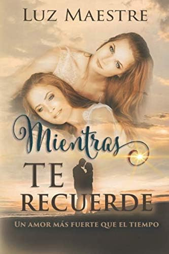 Libro: Mientras Te Recuerde: Un Amor Más Fuerte Que El Tiemp