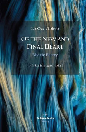Of The New And Final Heart. Mystic Poetry: [with Spanish Ori