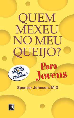 Quem mexeu no meu queijo? Para jovens, de Johnson, Spencer. Editorial Editora Record Ltda., tapa mole en português, 2003