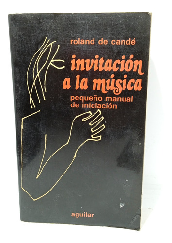 Introducción A La Música - Roland De Cande - Aguilar 