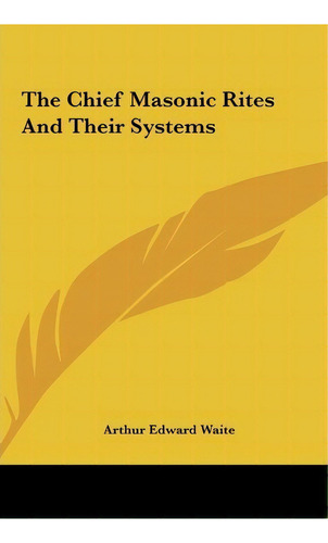 The Chief Masonic Rites And Their Systems, De Professor Arthur Edward Waite. Editorial Kessinger Publishing, Tapa Dura En Inglés