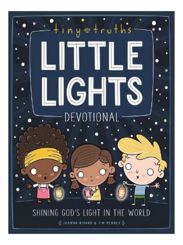Tiny Truths Little Lights Devotional - Joanna Rivard, . Eb06