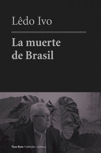 Muerte De Brasil, La - Ledo Ivo, De Ledo Ivo. Editorial Vaso Roto Ediciones En Español