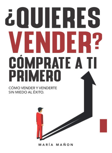 Libro: ¿quieres Vender? Cómprate A Ti Primero: Cómo Vender Y