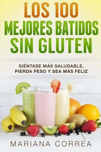Libro : Los 100 Mejores Batidos Sin Gluten Sientase Mas...