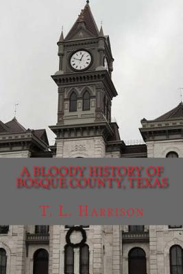 Libro A Bloody History Of Bosque County, Texas - Harrison...