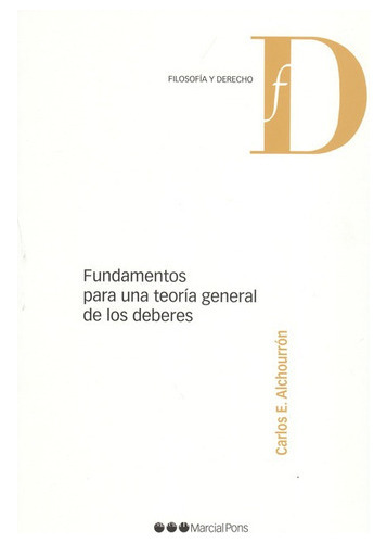 Fundamentos Para Una Teoria General De Los Deberes, De Alchourrón, Carlos E.. Editorial Marcial Pons, Tapa Blanda, Edición 1 En Español, 2010