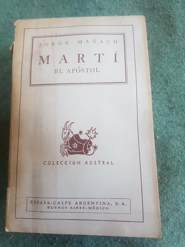 Jorge Mañach - José Martí, El Apóstol. Colección Austral