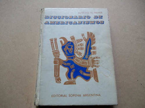 Diccionario De Americanimos, Por Alfredo Neves, Sopena 1973