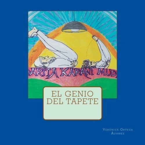 El Genio Del Tapete - Ortega Alvarez, Veronica, de Ortega Alvarez, Verónica. Editorial CreateSpace Independent Publishing Platform en español