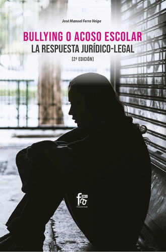 Bullying O Acoso Escolar. La Respuesta Juridico-legal-2 Edi, De Ferro Vega, Jose Manuel. Editorial Formación Alcalá, S.l., Tapa Blanda En Español