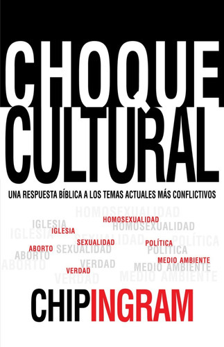 Choque Cultural: Una Respuesta Bíblica A Los Temas Actuales Más Conflictivos, De Chip Ingram. Editorial Mundo Hispano, Tapa Blanda En Español, 2016