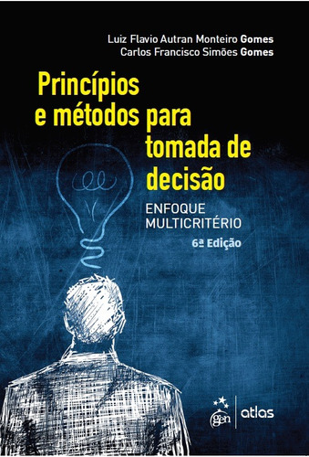 Princípios e Métodos para Tomada de Decisão Enfoque Multicritério, de Gomes, Carlos Francisco Simões. Editora Atlas Ltda., capa mole em português, 2019