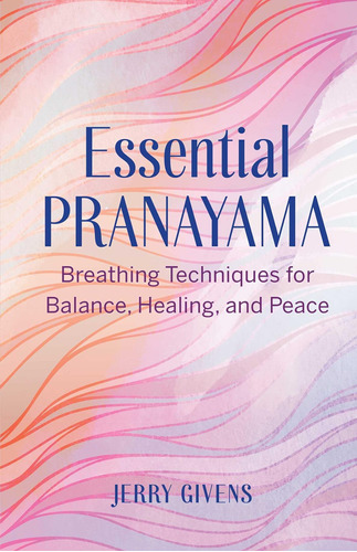Libro: Pranayama Esencial: Técnicas De Respiración Para El Y