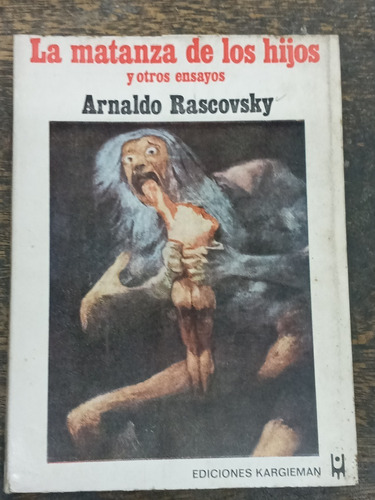 La Matanza De Los Hijos Y Otros Ensayos * Arnaldo Rascovsky