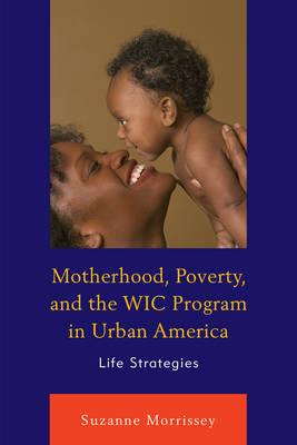 Libro Motherhood, Poverty, And The Wic Program In Urban A...