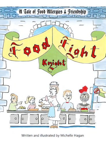 Food Fight Knight: A Tale Of Food Allergies And Friendship, De Hagan, Michelle A.. Editorial Createspace, Tapa Blanda En Inglés