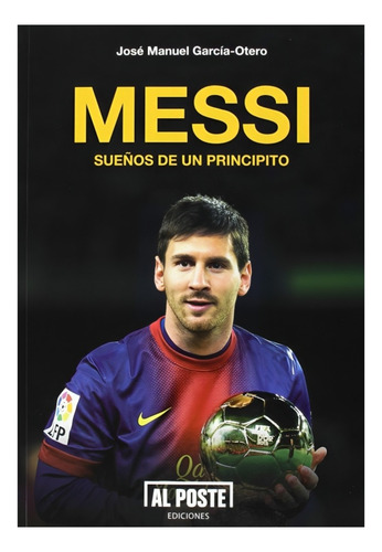 Libro Messi: Sueños De Un Principito - Jose Manuel Garcia-o