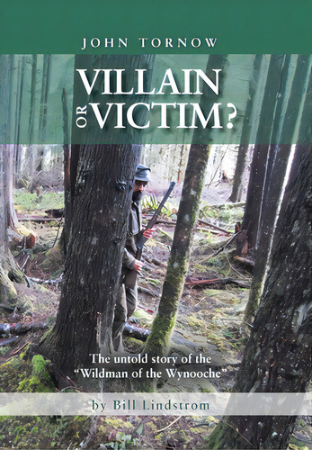 John Tornow Villain Or Victim?: The Untold Story Of The Wildman Of The Wynooche, De Lindstrom, Bill. Editorial Xlibris Corp, Tapa Dura En Inglés